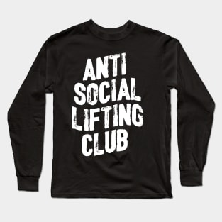 ANTI SOCIAL LIFTING CLUB FOR A WEIGHTLIFTER Long Sleeve T-Shirt